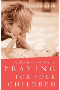 Mother's Guide to Praying for Your Children