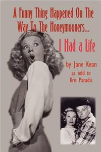 Funny Thing Happened on the Way to the Honeymooners...I Had a Life