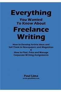 Everything You Wanted to Know about Freelance Writing