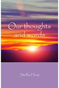Our thoughts and words