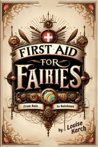 First Aid for Fairies: From Rain to Rainbows