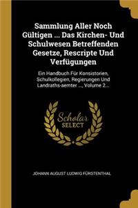 Sammlung Aller Noch Gültigen ... Das Kirchen- Und Schulwesen Betreffenden Gesetze, Rescripte Und Verfügungen