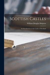 Scottish Castles; an Introduction to the Castles of Scotland