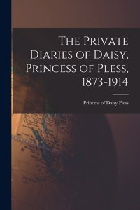 The Private Diaries of Daisy, Princess of Pless, 1873-1914