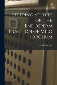 Steeping Studies on the Endosperm Fraction of Milo Sorghum