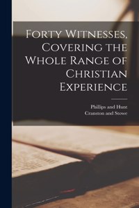 Forty Witnesses, Covering the Whole Range of Christian Experience
