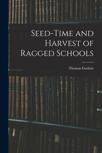 Seed-Time and Harvest of Ragged Schools