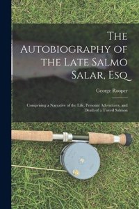 Autobiography of the Late Salmo Salar, Esq