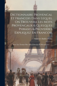 Dictionnaire Provencal Et Francois Dans Lequel On Trouvera Les Mots Provencaux & Quelques Phrases & Proverbes Expliquez En Francois