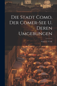Die Stadt Como, Der Comer-see U. Deren Umgebungen