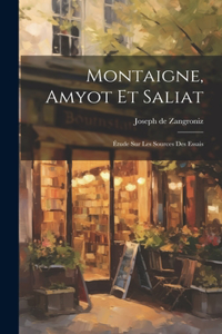 Montaigne, Amyot et Saliat; étude sur les sources des essais