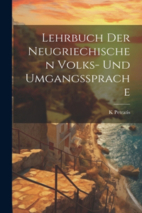 Lehrbuch Der Neugriechischen Volks- Und Umgangssprache