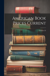 American Book Prices Current; Volume 25