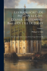 Les Manuscrits De Philippe Le Geyt, Écuyer, Lieutenant-Bailli De L'île De Jersey