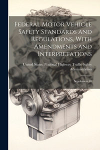 Federal Motor Vehicle Safety Standards and Regulations, With Amendments and Interpretations