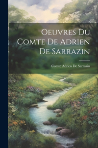 Oeuvres Du Comte De Adrien De Sarrazin