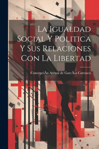 Igualdad Social Y Politica Y Sus Relaciones Con La Libertad