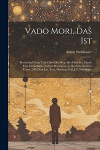 Vado Mori, Das Ist