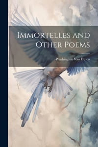 Immortelles and Other Poems