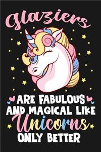 Glaziers Are Fabulous And Magical Like Unicorns Only Better