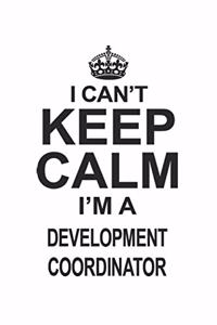 I Can't Keep Calm I'm A Development Coordinator