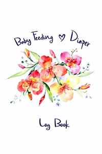 Baby Feeding & Diaper Log Book: Newborn Feeding Chart & Diaper Tracking Journal