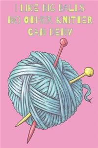 I Like Big Balls No Other Knitter Can Deny Every Avid Knitter Has To Have A Knitting Paper Journal