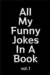 All My Funny Jokes In A Book: Blank Line College Ruled Composition Notebook for Kids That Enjoy Creating Their Own Positive Friendly Jokes and Writing Them Down