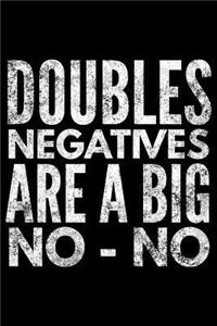 Doubles negatives are a big No No
