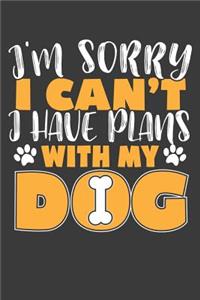 I'm Sorry I Can't I Have Plans With My Dog