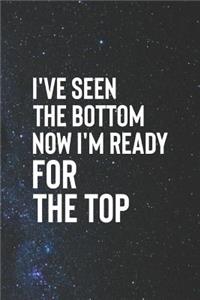 I Ve Seem Bottom Now I Am Ready For The Top