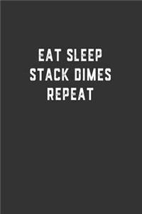 Eat Sleep Stack Dimes Repeat