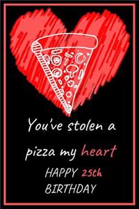 You've Stolen a Pizza My Heart Happy 25th Birthday - Pizza Pun