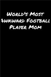 World's Most Awkward Football Player Mom