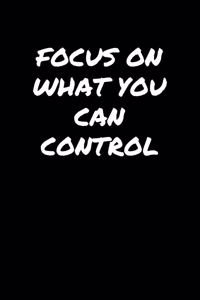 Focus On What You Can Control