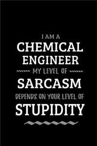 Chemical Engineer - My Level of Sarcasm Depends On Your Level of Stupidity