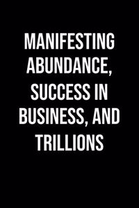 Manifesting Abundance Success In Business And Trillions