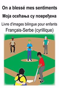 Français-Serbe (cyrillique) On a blessé mes sentiments/Моја осећања су повређена Livre d'images bilingue pour enfant