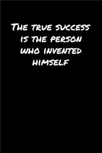 The True Success Is The Person Who Invented Himself�