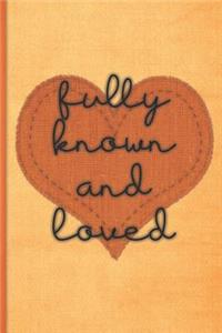 Fully known and loved