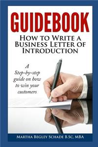 Guidebook: How To Write A Business Letter Of Introduction: Formal letters made easy! How To Introduce Your Business To Potential Customers