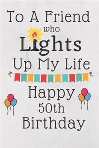 To A Friend Who Lights Up My Life Happy 50th Birthday