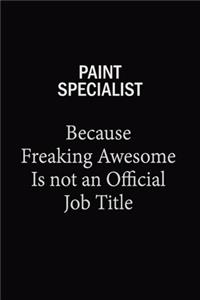 Paint Specialist Because Freaking Awesome Is Not An Official Job Title