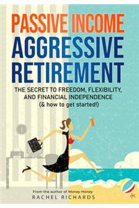 Passive Income, Aggressive Retirement