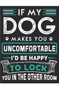 If My Dog Makes You Uncomfortable I'd Be Happy to Lock You in the Other Room