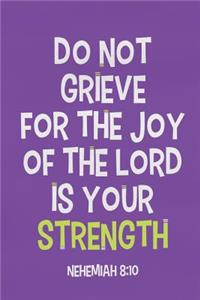 Don't Grieve for the Joy of the Lord Is Your Strength - Nehemiah 8