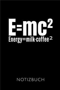 E=mc² Energy=coffee Milk² Notizbuch