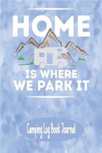 Home Is Where We Park It - Camping Log Book Journal