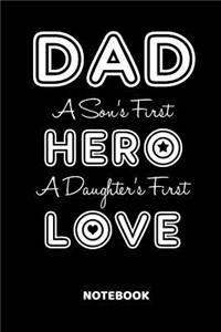 Dad a Son's First Hero a Daughter's First Love Notebook