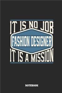 Fashion Designer Notebook - It Is No Job, It Is a Mission